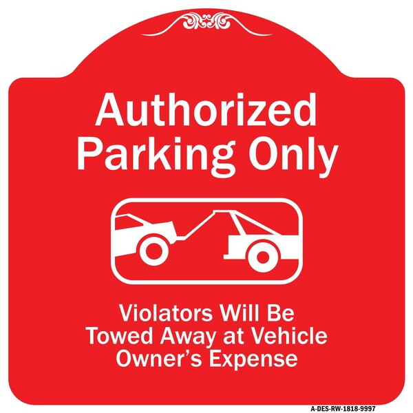 Authorized Parking Violators Will Towed Away Owner Expense Aluminum Sign, 18" L, 18" H, RW-1818-9997